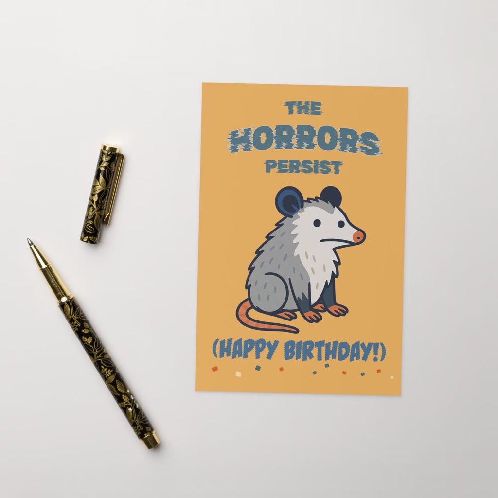 The Horrors Persist Birthday Card | Funny Existential Possum Greeting Card