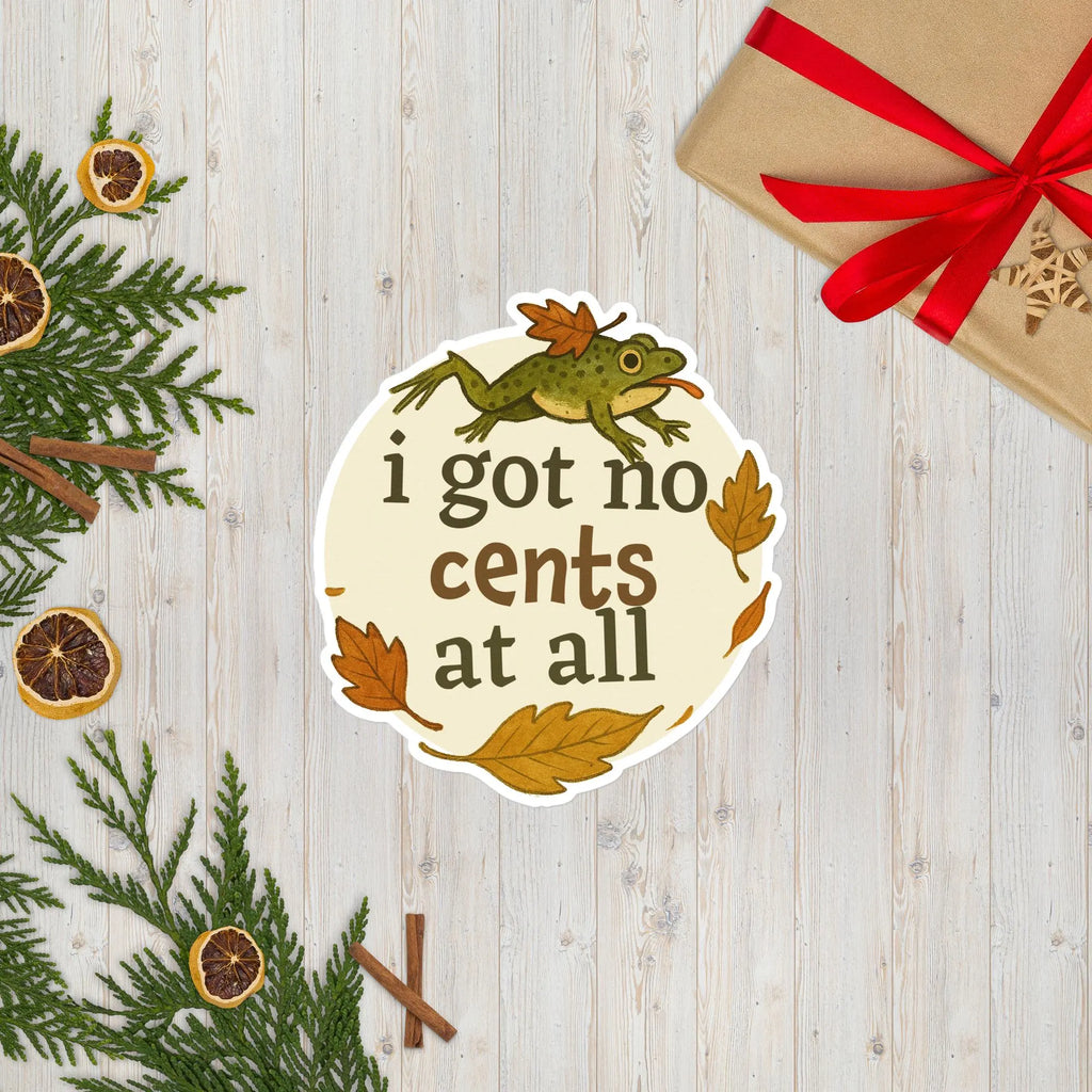 Silly Frog “I Got No Cents” Sticker | Cozy Fall Fan Art Decal
