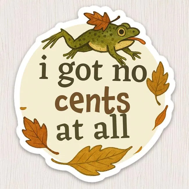 Silly Frog “I Got No Cents” Sticker | Cozy Fall Fan Art Decal