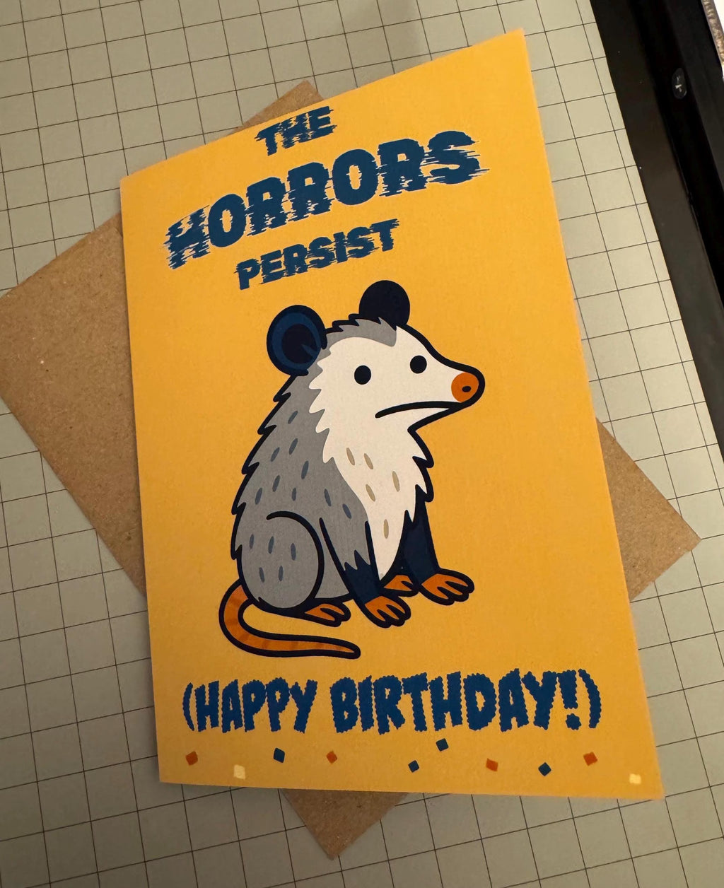 The Horrors Persist Birthday Card | Funny Existential Possum Greeting Card