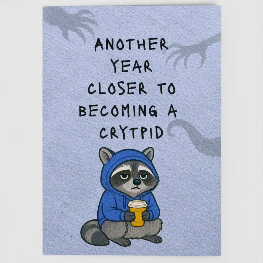 Another Year Closer to Becoming a Cryptid