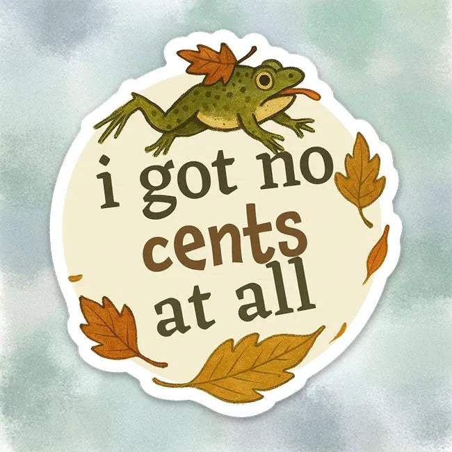 Silly Frog “I Got No Cents” Sticker | Cozy Fall Fan Art Decal