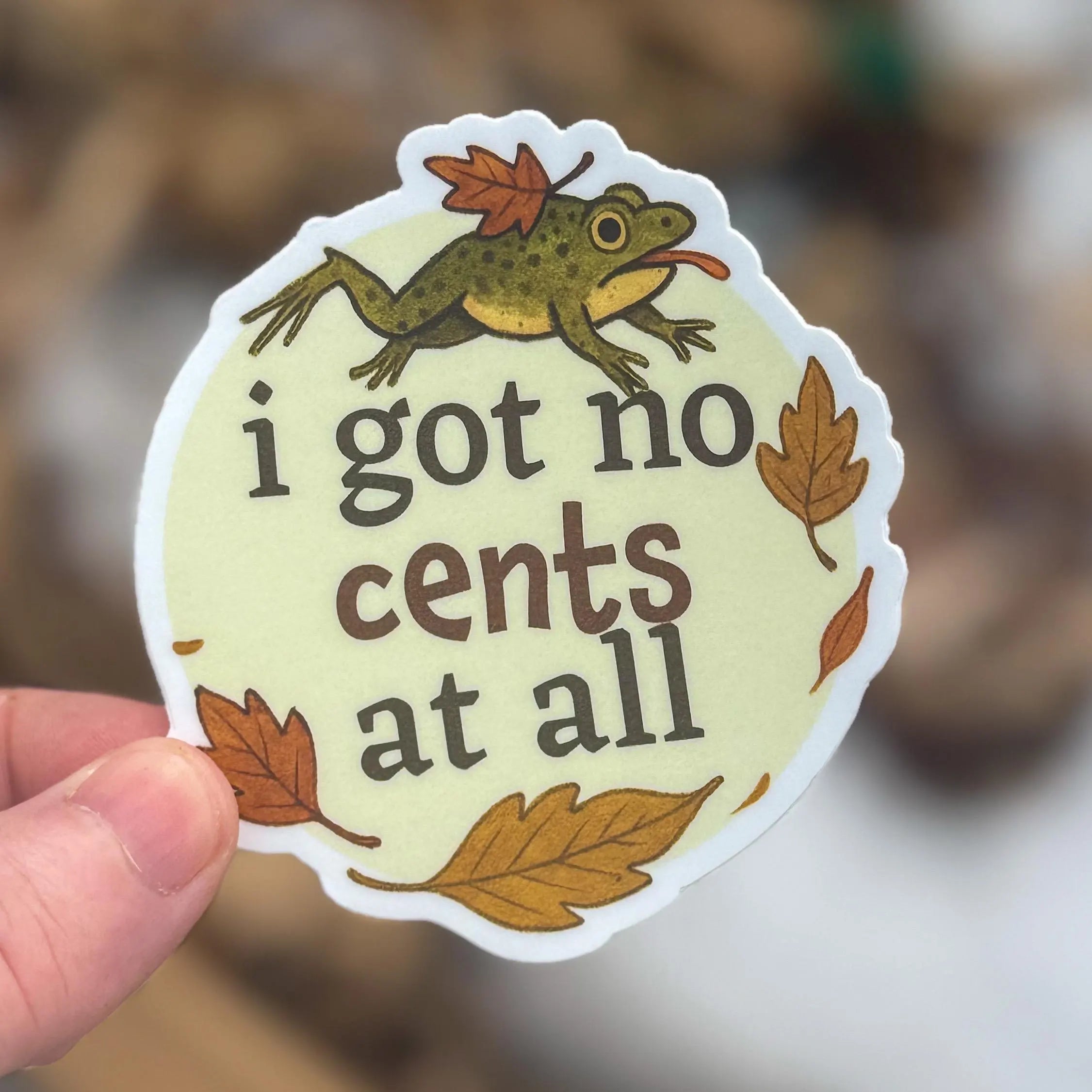 Silly Frog “I Got No Cents” Sticker | Cozy Fall Fan Art Decal